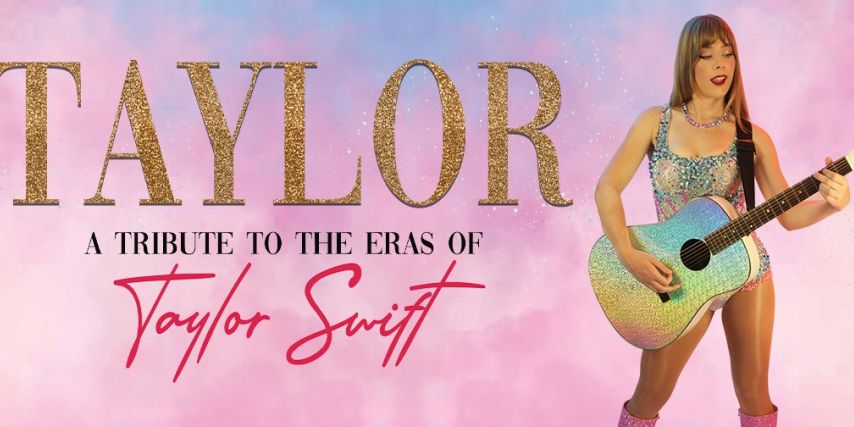 TAYLOR: A Tribute to the Eras of Taylor Swift